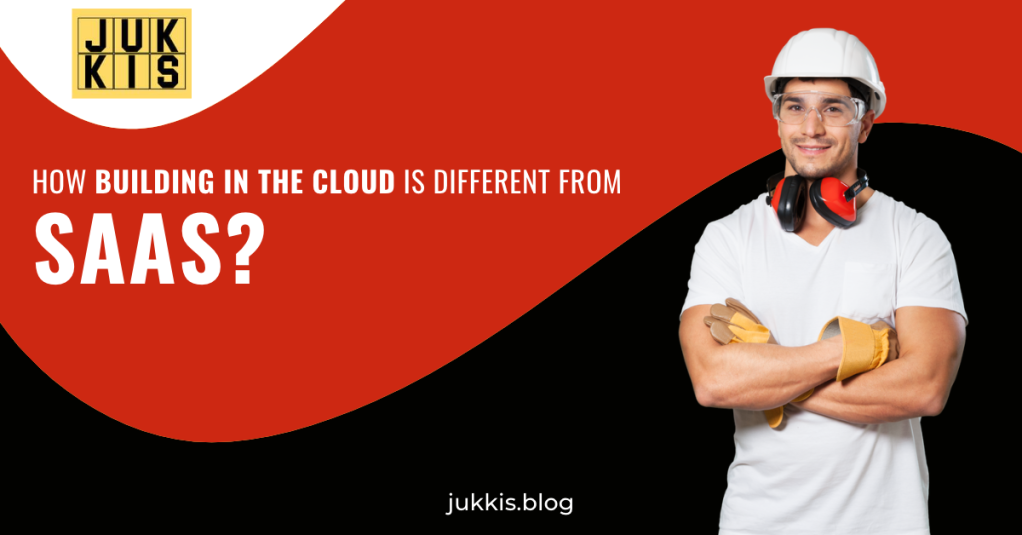 How building in the Cloud is different from SaaS?